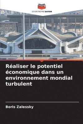 bokomslag Raliser le potentiel conomique dans un environnement mondial turbulent