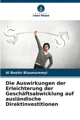 bokomslag Die Auswirkungen der Erleichterung der Geschftsabwicklung auf auslndische Direktinvestitionen