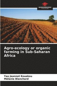 bokomslag Agro-ecology or organic farming in Sub-Saharan Africa