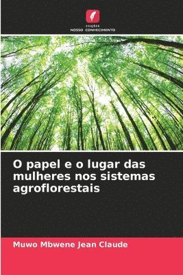 bokomslag O papel e o lugar das mulheres nos sistemas agroflorestais