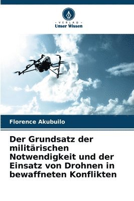 Der Grundsatz der militrischen Notwendigkeit und der Einsatz von Drohnen in bewaffneten Konflikten 1