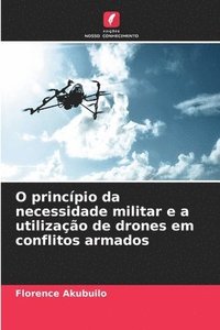 bokomslag O princpio da necessidade militar e a utilizao de drones em conflitos armados