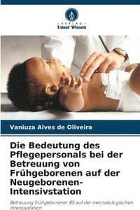 bokomslag Die Bedeutung des Pflegepersonals bei der Betreuung von Frhgeborenen auf der Neugeborenen-Intensivstation