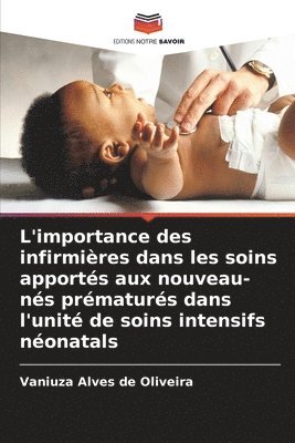 L'importance des infirmires dans les soins apports aux nouveau-ns prmaturs dans l'unit de soins intensifs nonatals 1