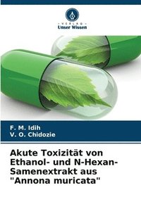 bokomslag Akute Toxizitt von Ethanol- und N-Hexan-Samenextrakt aus &quot;Annona muricata&quot;