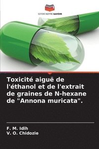 bokomslag Toxicit aigu de l'thanol et de l'extrait de graines de N-hexane de &quot;Annona muricata&quot;.