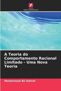 bokomslag A Teoria do Comportamento Racional Limitado - Uma Nova Teoria