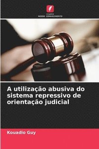 bokomslag A utilizao abusiva do sistema repressivo de orientao judicial