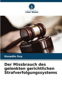 bokomslag Der Missbrauch des gelenkten gerichtlichen Strafverfolgungssystems