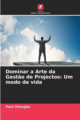 bokomslag Dominar a Arte da Gesto de Projectos