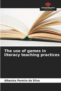 bokomslag The use of games in literacy teaching practices