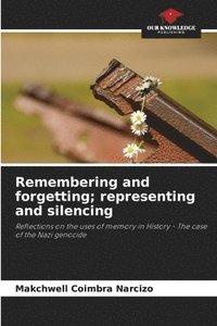 bokomslag Remembering and forgetting; representing and silencing