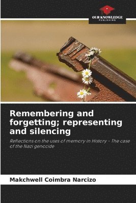 bokomslag Remembering and forgetting; representing and silencing