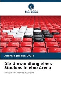 bokomslag Die Umwandlung eines Stadions in eine Arena
