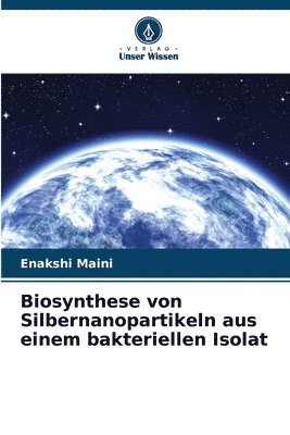 bokomslag Biosynthese von Silbernanopartikeln aus einem bakteriellen Isolat