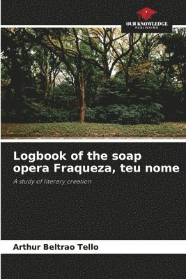 bokomslag Logbook of the soap opera Fraqueza, teu nome