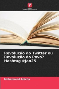 bokomslag Revoluo do Twitter ou Revoluo do Povo? Hashtag #Jan25