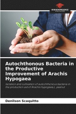 bokomslag Autochthonous Bacteria in the Productive Improvement of Arachis Hypogaea