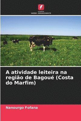 bokomslag A atividade leiteira na regio de Bagou (Costa do Marfim)