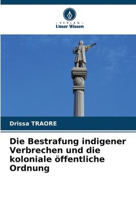 Die Bestrafung indigener Verbrechen und die koloniale ffentliche Ordnung 1