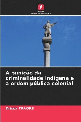 bokomslag A punio da criminalidade indgena e a ordem pblica colonial