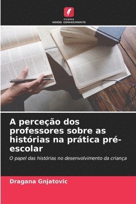 bokomslag A perceo dos professores sobre as histrias na prtica pr-escolar