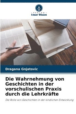 Die Wahrnehmung von Geschichten in der vorschulischen Praxis durch die Lehrkrfte 1