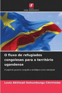 bokomslag O fluxo de refugiados congoleses para o territrio ugandense