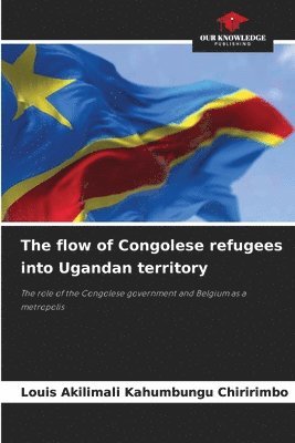 The flow of Congolese refugees into Ugandan territory 1