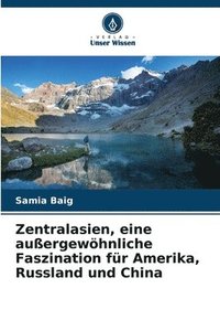 bokomslag Zentralasien, eine auergewhnliche Faszination fr Amerika, Russland und China