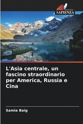 bokomslag L'Asia centrale, un fascino straordinario per America, Russia e Cina