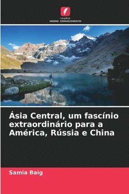 bokomslag sia Central, um fascnio extraordinrio para a Amrica, Rssia e China