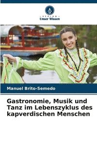 bokomslag Gastronomie, Musik und Tanz im Lebenszyklus des kapverdischen Menschen