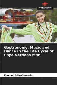 bokomslag Gastronomy, Music and Dance in the Life Cycle of Cape Verdean Man