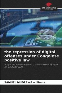 bokomslag The repression of digital offenses under Congolese positive law