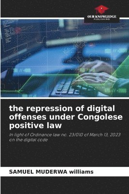 bokomslag The repression of digital offenses under Congolese positive law