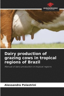 bokomslag Dairy production of grazing cows in tropical regions of Brazil
