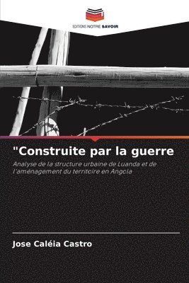 &quot;Construite par la guerre 1