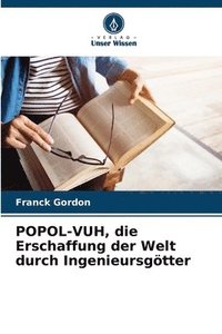 bokomslag POPOL-VUH, die Erschaffung der Welt durch Ingenieursgtter