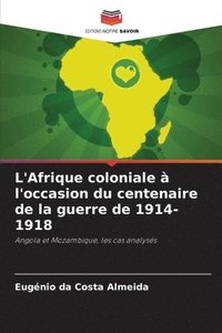 bokomslag L'Afrique coloniale  l'occasion du centenaire de la guerre de 1914-1918
