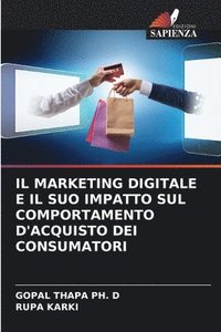 bokomslag Il Marketing Digitale E Il Suo Impatto Sul Comportamento d'Acquisto Dei Consumatori