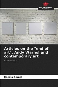 bokomslag Articles on the &quot;end of art&quot;, Andy Warhol and contemporary art