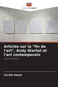 bokomslag Articles sur la &quot;fin de l'art&quot;, Andy Warhol et l'art contemporain