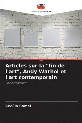 Articles sur la &quot;fin de l'art&quot;, Andy Warhol et l'art contemporain 1