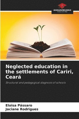 bokomslag Neglected education in the settlements of Cariri, Cear