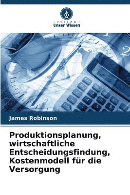 Produktionsplanung, wirtschaftliche Entscheidungsfindung, Kostenmodell fr die Versorgung 1