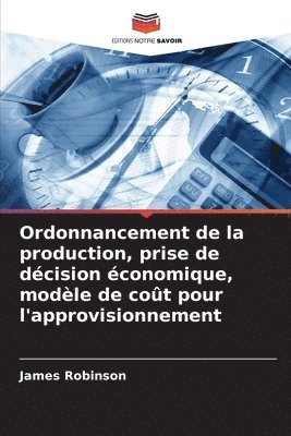 bokomslag Ordonnancement de la production, prise de dcision conomique, modle de cot pour l'approvisionnement