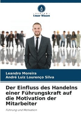 bokomslag Der Einfluss des Handelns einer Fhrungskraft auf die Motivation der Mitarbeiter