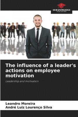 The influence of a leader's actions on employee motivation 1