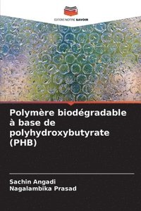 bokomslag Polymre biodgradable  base de polyhydroxybutyrate (PHB)